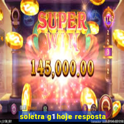 soletra g1 hoje resposta